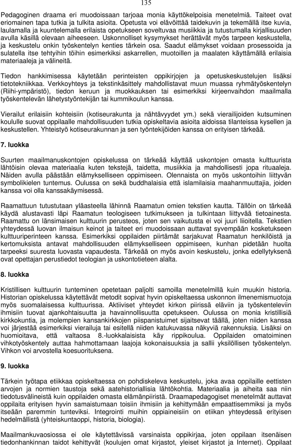 Uskonnolliset kysymykset herättävät myös tarpeen keskustella, ja keskustelu onkin työskentelyn kenties tärkein osa.