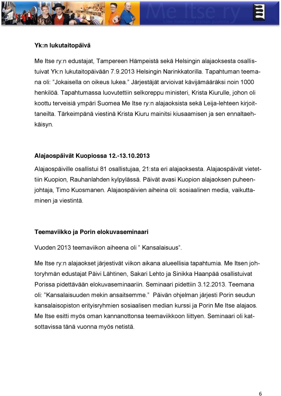 Tapahtumassa luovutettiin selkoreppu ministeri, Krista Kiurulle, johon oli koottu terveisiä ympäri Suomea Me Itse ry:n alajaoksista sekä Leija-lehteen kirjoittaneilta.
