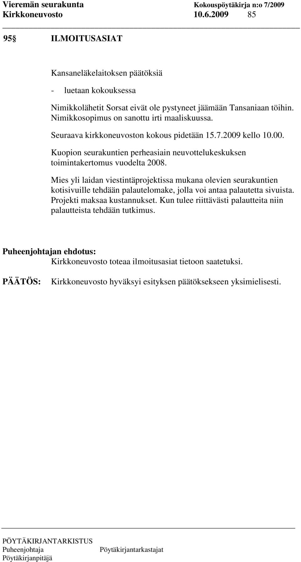 Mies yli laidan viestintäprojektissa mukana olevien seurakuntien kotisivuille tehdään palautelomake, jolla voi antaa palautetta sivuista. Projekti maksaa kustannukset.