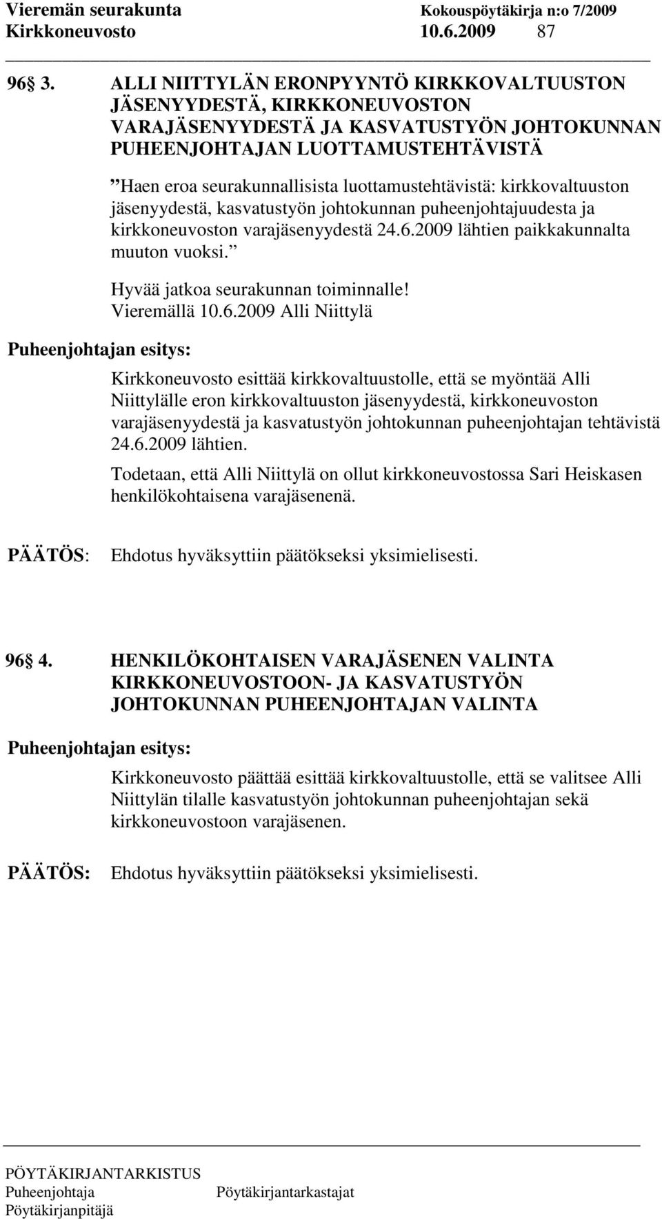 luottamustehtävistä: kirkkovaltuuston jäsenyydestä, kasvatustyön johtokunnan puheenjohtajuudesta ja kirkkoneuvoston varajäsenyydestä 24.6.2009 lähtien paikkakunnalta muuton vuoksi.