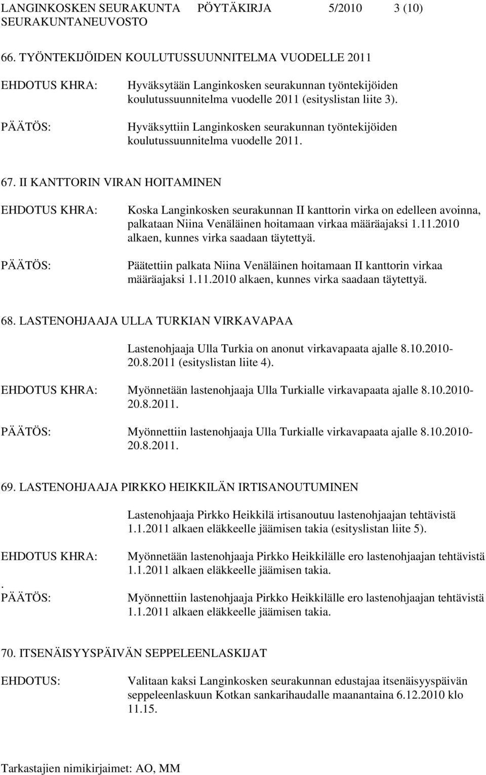 Hyväksyttiin Langinkosken seurakunnan työntekijöiden koulutussuunnitelma vuodelle 2011. 67.