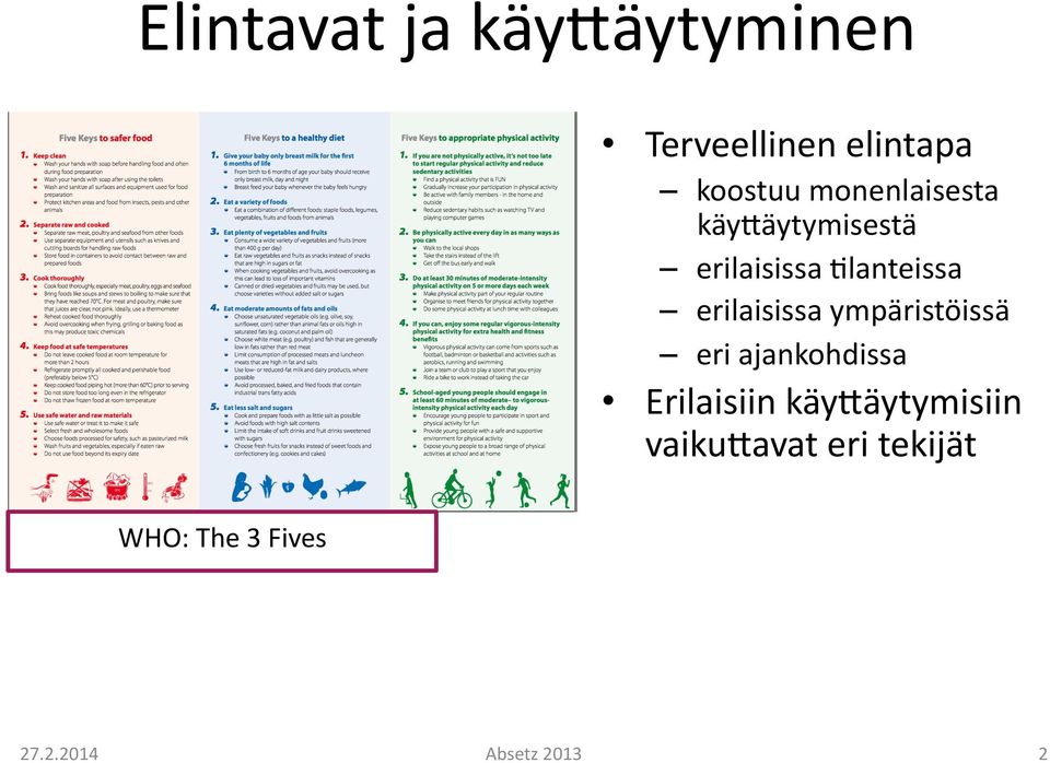 erilaisissa ympäristöissä eri ajankohdissa Erilaisiin