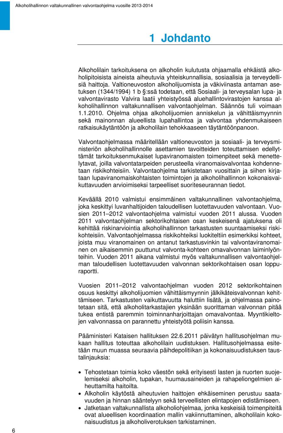 aluehallintovirastojen kanssa alkoholihallinnon valtakunnallisen valvontaohjelman. Säännös tuli voimaan 1.1.2010.