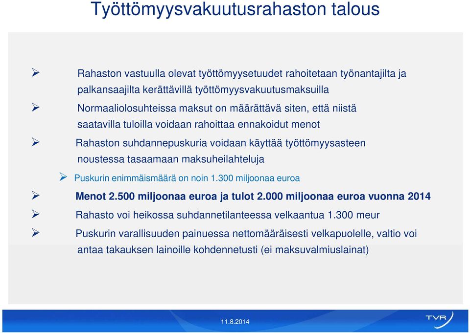 noustessa tasaamaan maksuheilahteluja Puskurin enimmäismäärä on noin 1.3 miljoonaa euroa Menot 2.5 miljoonaa euroa ja tulot 2.