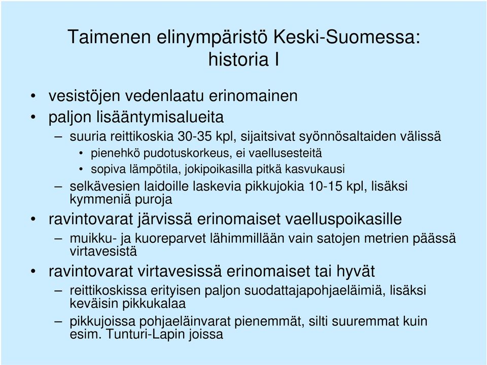 puroja ravintovarat järvissä erinomaiset vaelluspoikasille muikku- ja kuoreparvet lähimmillään vain satojen metrien päässä virtavesistä ravintovarat virtavesissä erinomaiset