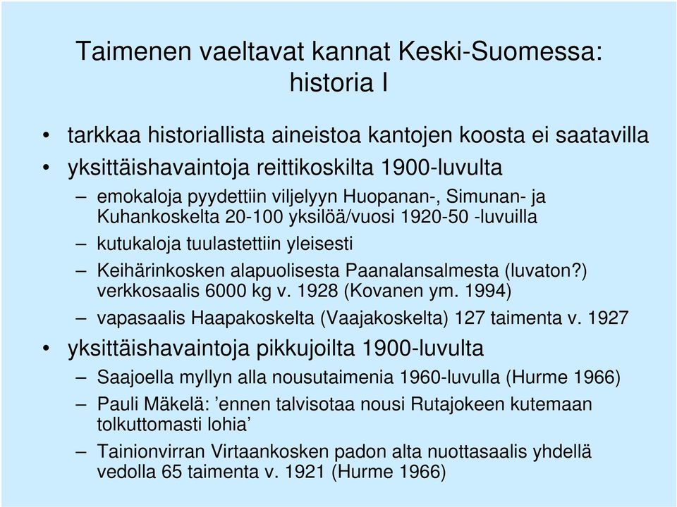 ) verkkosaalis 6000 kg v. 1928 (Kovanen ym. 1994) vapasaalis Haapakoskelta (Vaajakoskelta) 127 taimenta v.