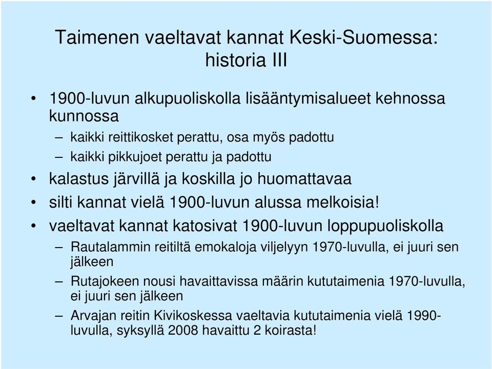 vaeltavat kannat katosivat 1900-luvun loppupuoliskolla Rautalammin reitiltä emokaloja viljelyyn 1970-luvulla, ei juuri sen jälkeen Rutajokeen nousi