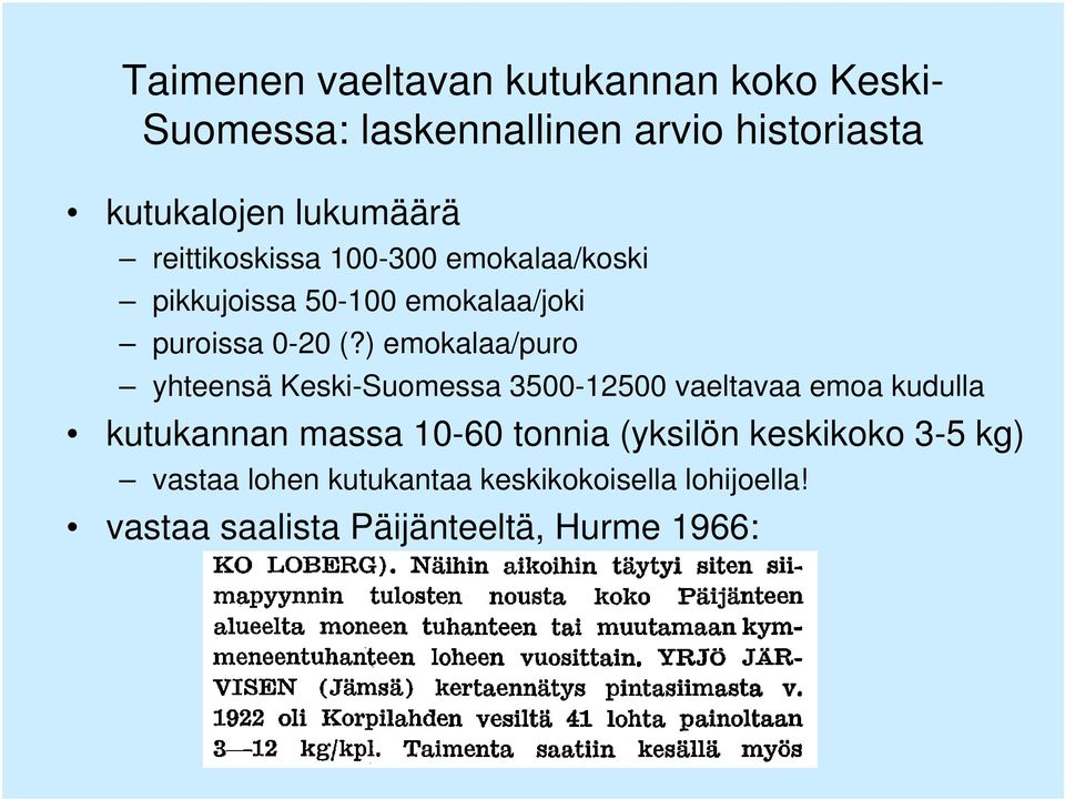 ) emokalaa/puro yhteensä Keski-Suomessa 3500-12500 vaeltavaa emoa kudulla kutukannan massa 10-60 tonnia