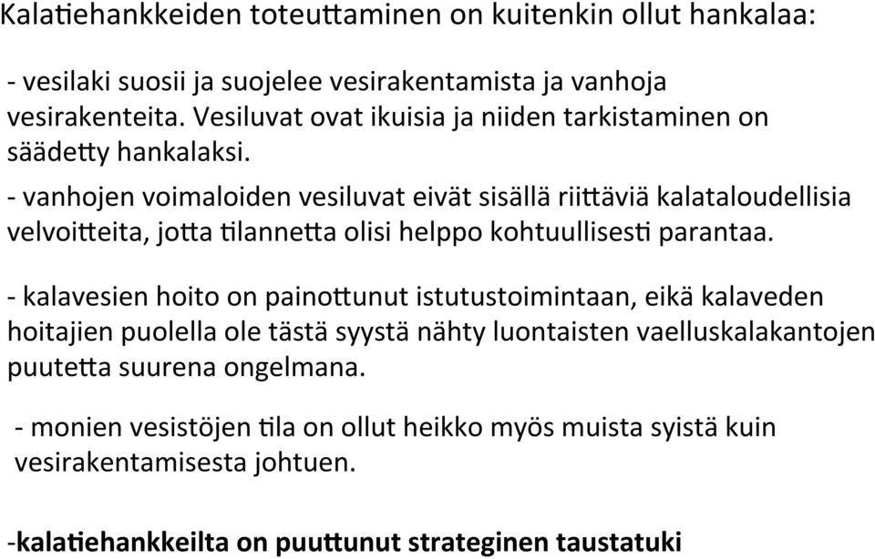 - vanhojen voimaloiden vesiluvat eivät sisällä rii[äviä kalataloudellisia velvoi[eita, jo[a Dlanne[a olisi helppo kohtuullisesd parantaa.