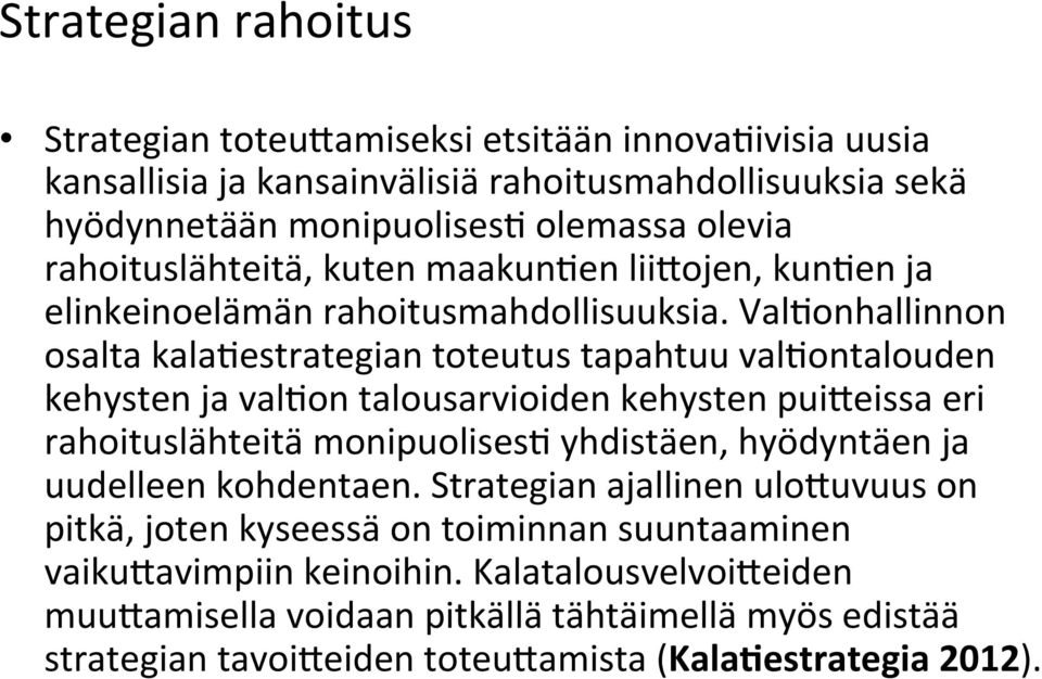 ValDonhallinnon osalta kaladestrategian toteutus tapahtuu valdontalouden kehysten ja valdon talousarvioiden kehysten pui[eissa eri rahoituslähteitä monipuolisesd yhdistäen,