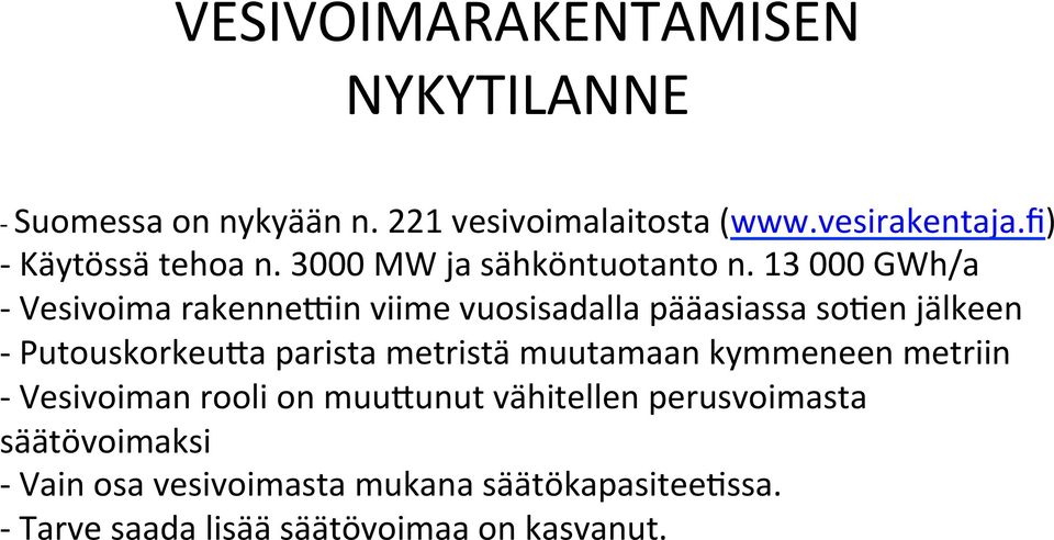 13 000 GWh/a - Vesivoima rakenneyin viime vuosisadalla pääasiassa soden jälkeen - Putouskorkeu[a parista metristä