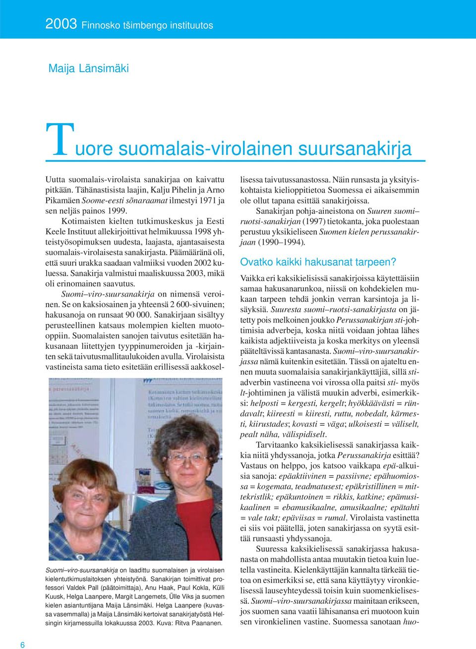 Helga Laanpere (kuvassa vasemmalla) ja Maija Länsimäki kertoivat sanakirjatyöstä Helsingin kirjamessuilla lokakuussa 2003. Kuva: Ritva Paananen.