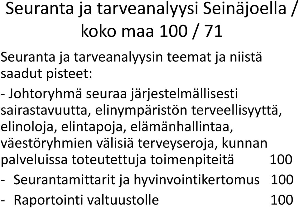 terveellisyyttä, elinoloja, elintapoja, elämänhallintaa, väestöryhmien välisiä terveyseroja, kunnan