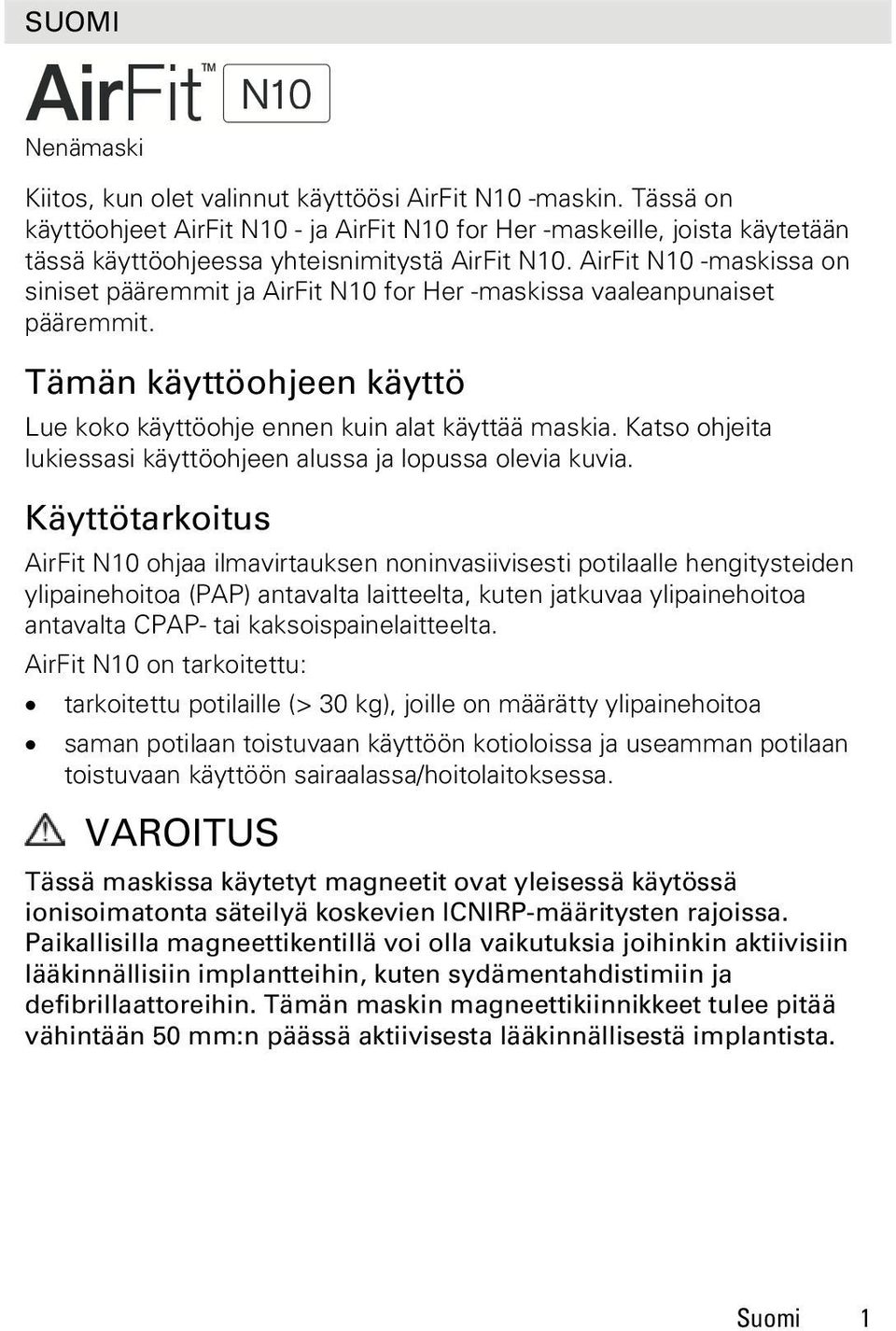 AirFit N10 -maskissa on siniset pääremmit ja AirFit N10 for Her -maskissa vaaleanpunaiset pääremmit. Tämän käyttöohjeen käyttö Lue koko käyttöohje ennen kuin alat käyttää maskia.