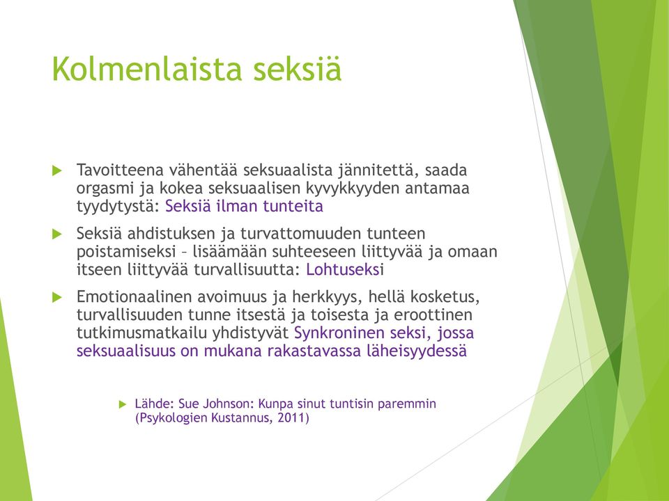 Lohtuseksi Emotionaalinen avoimuus ja herkkyys, hellä kosketus, turvallisuuden tunne itsestä ja toisesta ja eroottinen tutkimusmatkailu yhdistyvät