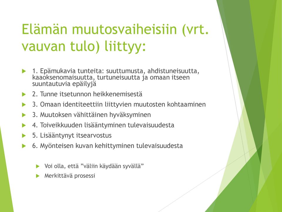 epäilyjä 2. Tunne itsetunnon heikkenemisestä 3. Omaan identiteettiin liittyvien muutosten kohtaaminen 3.