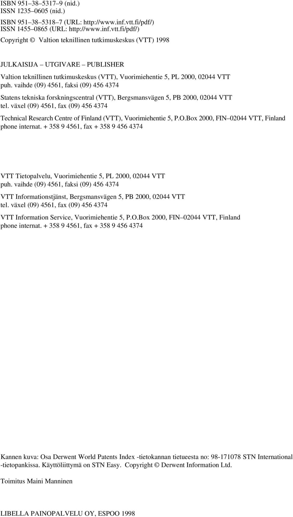 fi/pdf/) Copyright Valtion teknillinen tutkimuskeskus (VTT) 1998 JULKAISIJA UTGIVARE PUBLISHER Valtion teknillinen tutkimuskeskus (VTT), Vuorimiehentie 5, PL 2000, 02044 VTT puh.
