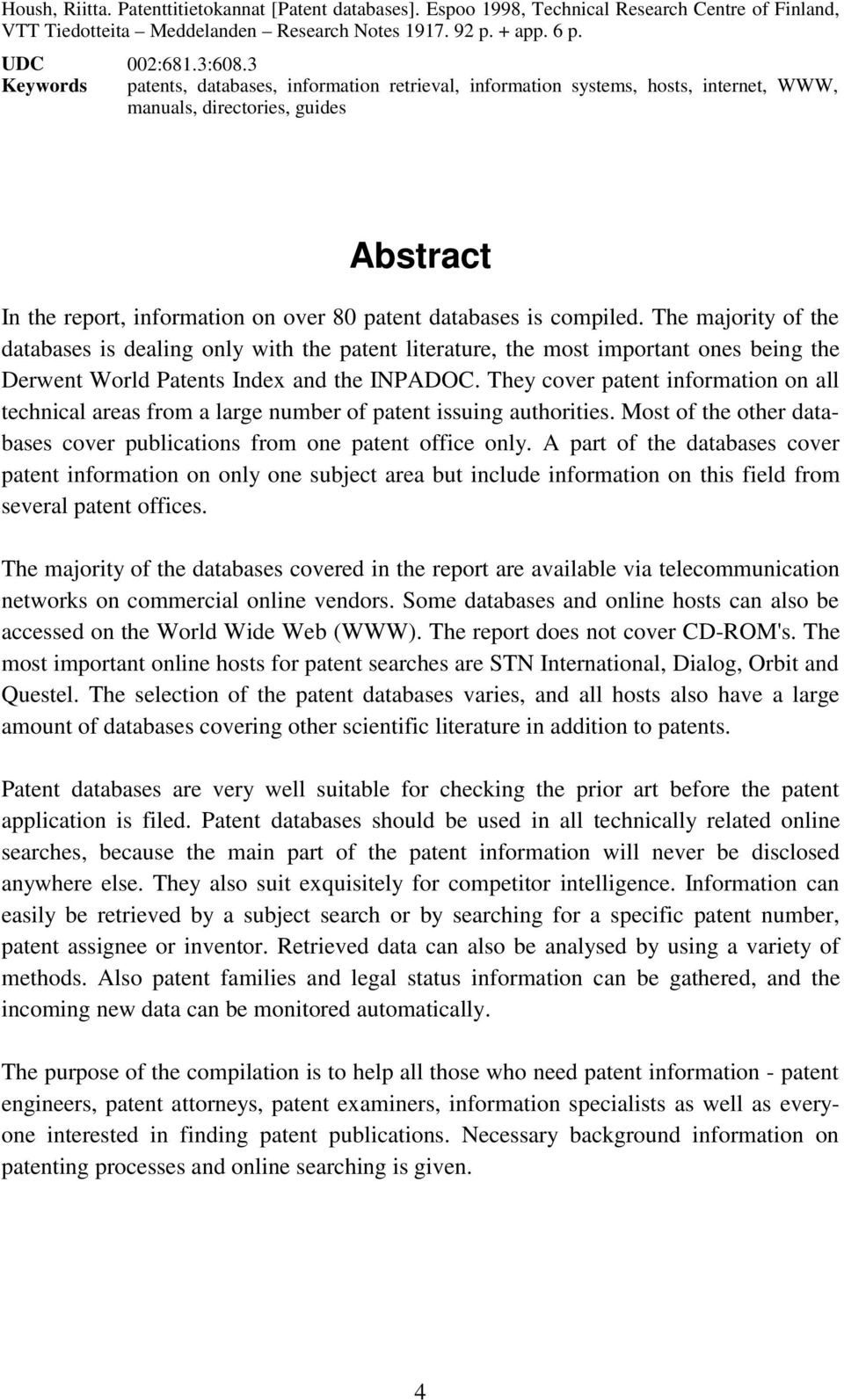 compiled. The majority of the databases is dealing only with the patent literature, the most important ones being the Derwent World Patents Index and the INPADOC.