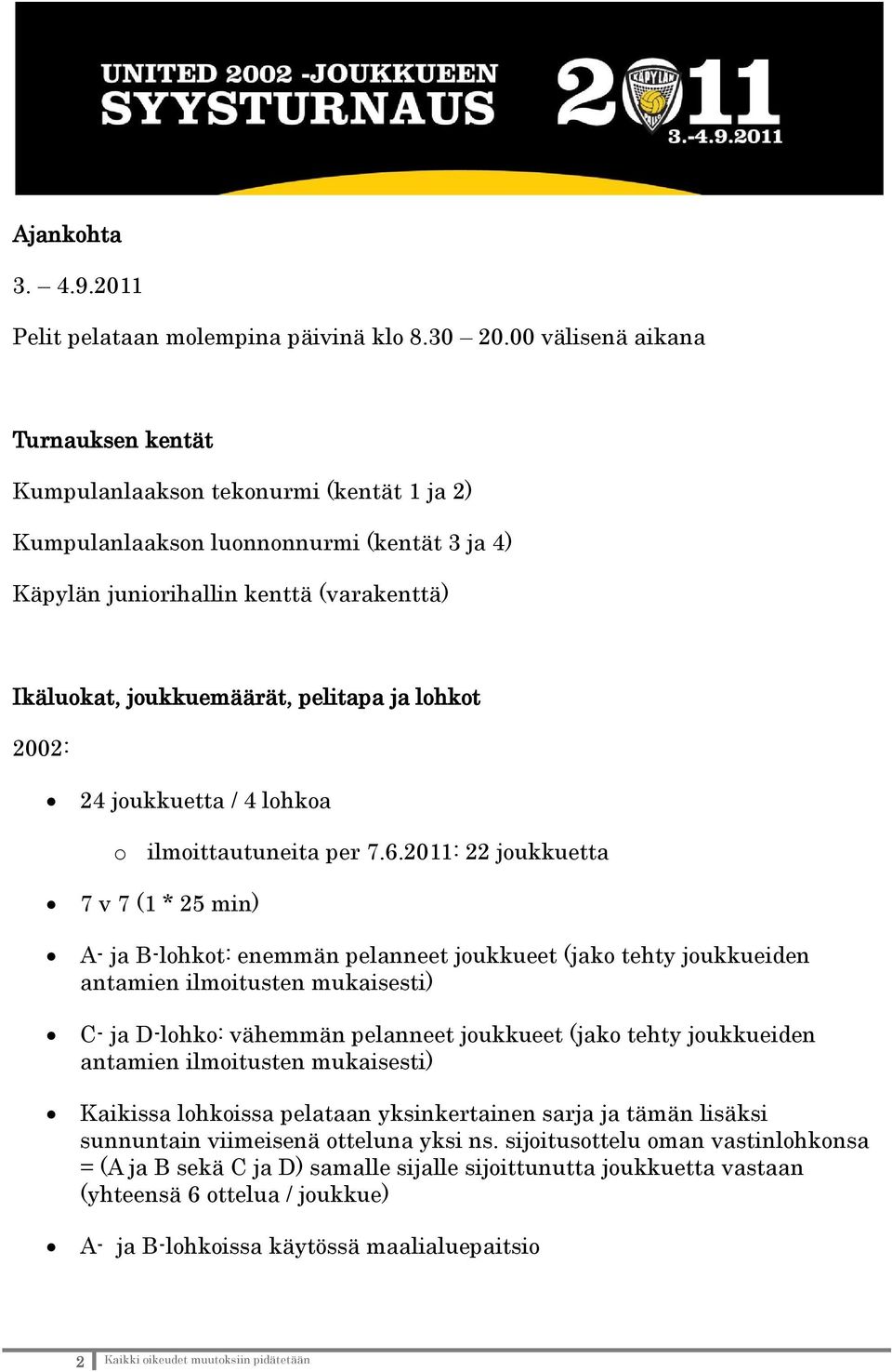 pelitapa ja lohkot 2002: 24 joukkuetta / 4 lohkoa o ilmoittautuneita per 7.6.