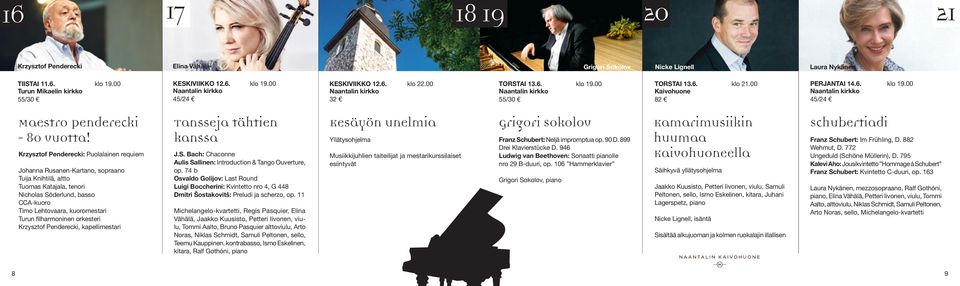 11 Johanna Rusanen-Kartano, sopraano Tuija Knihtilä, altto Tuomas Katajala, tenori Nicholas Söderlund, basso CCA-kuoro Timo Lehtovaara, kuoromestari Turun filharmoninen orkesteri Krzysztof