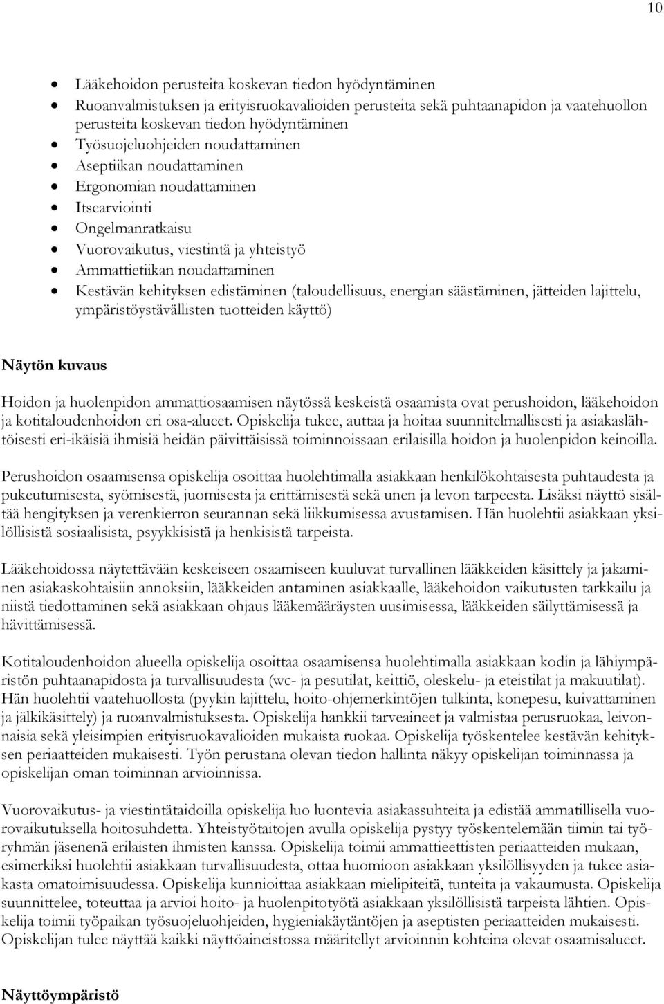 kehityksen edistäminen (taloudellisuus, energian säästäminen, jätteiden lajittelu, ympäristöystävällisten tuotteiden käyttö) Näytön kuvaus Hoidon ja huolenpidon ammattiosaamisen näytössä keskeistä