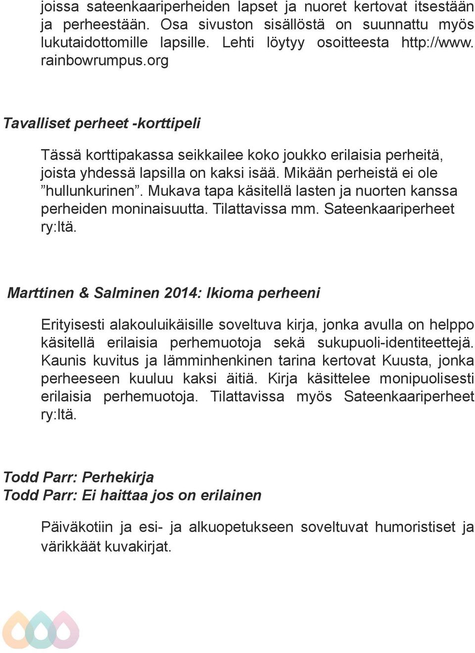 Mukava tapa käsitellä lasten ja nuorten kanssa perheiden moninaisuutta. Tilattavissa mm. Sateenkaariperheet ry:ltä.