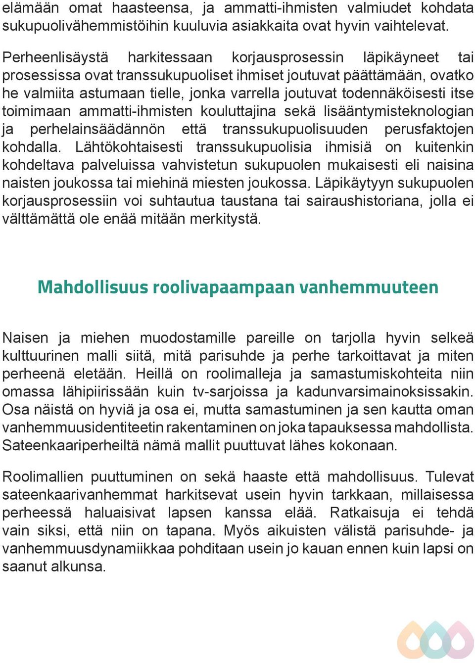 todennäköisesti itse toimimaan ammatti-ihmisten kouluttajina sekä lisääntymisteknologian ja perhelainsäädännön että transsukupuolisuuden perusfaktojen kohdalla.