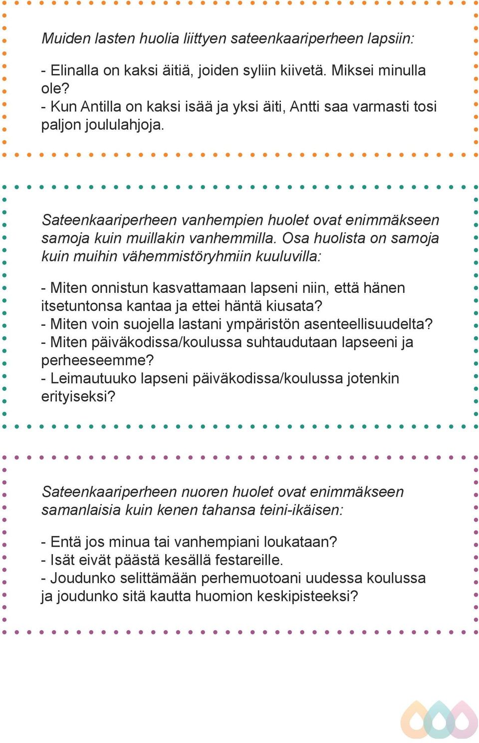 Osa huolista on samoja kuin muihin vähemmistöryhmiin kuuluvilla: - Miten onnistun kasvattamaan lapseni niin, että hänen itsetuntonsa kantaa ja ettei häntä kiusata?