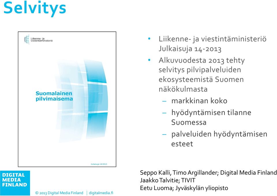 koko hyödyntämisen tilanne Suomessa palveluiden hyödyntämisen esteet Julkaisuja 14/2013 Seppo