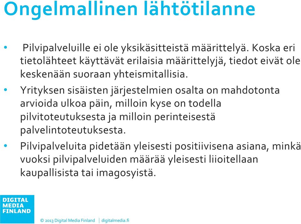 Yrityksen sisäisten järjestelmien osalta on mahdotonta arvioida ulkoa päin, milloin kyse on todella pilvitoteutuksesta ja