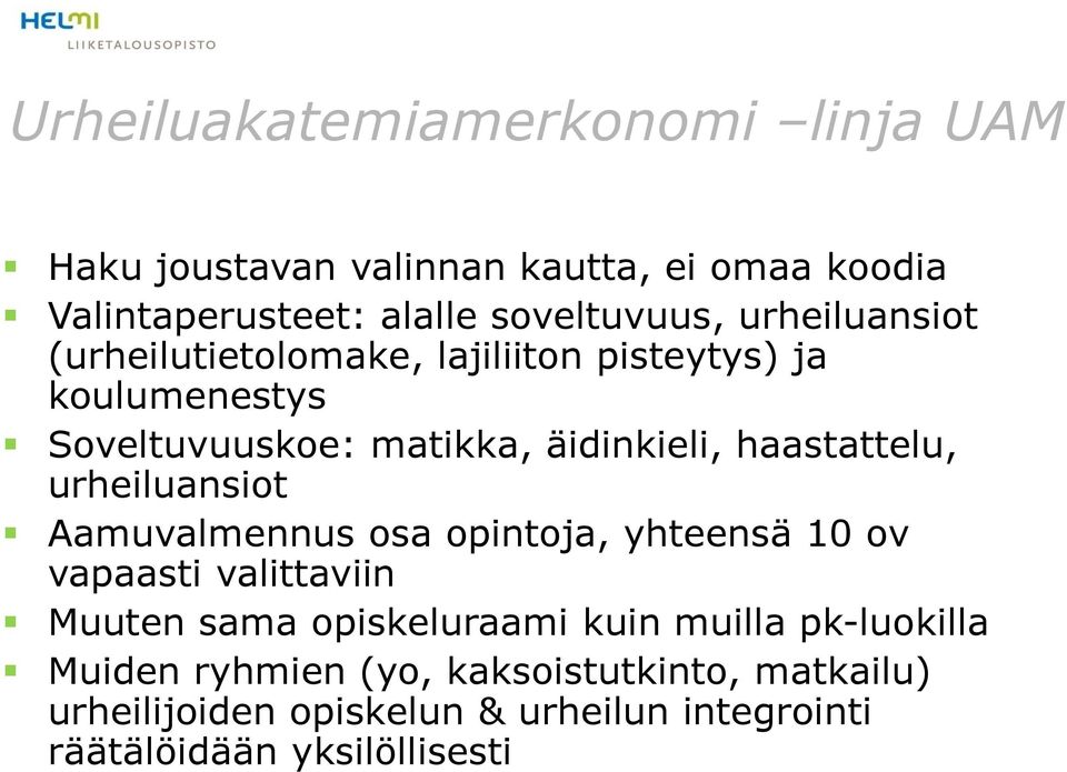 urheiluansiot Aamuvalmennus osa opintoja, yhteensä 10 ov vapaasti valittaviin Muuten sama opiskeluraami kuin muilla
