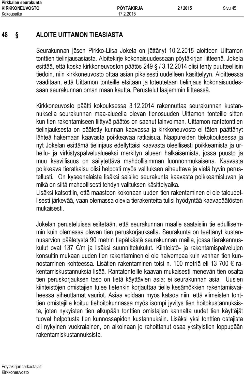 2014 olisi tehty puutteellisin tiedoin, niin kirkkoneuvosto ottaa asian pikaisesti uudelleen käsittelyyn.
