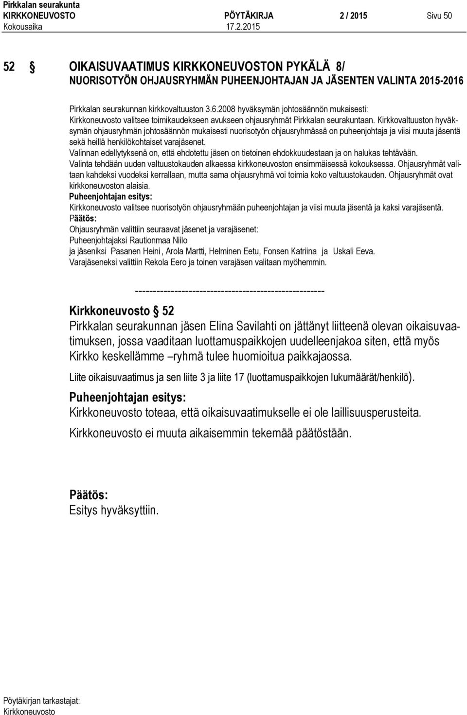 Kirkkovaltuuston hyväksymän ohjausryhmän johtosäännön mukaisesti nuorisotyön ohjausryhmässä on puheenjohtaja ja viisi muuta jäsentä sekä heillä henkilökohtaiset varajäsenet.