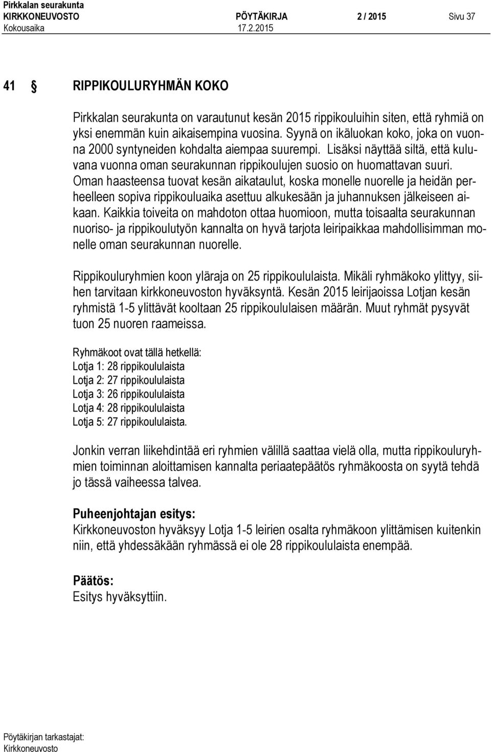 Oman haasteensa tuovat kesän aikataulut, koska monelle nuorelle ja heidän perheelleen sopiva rippikouluaika asettuu alkukesään ja juhannuksen jälkeiseen aikaan.