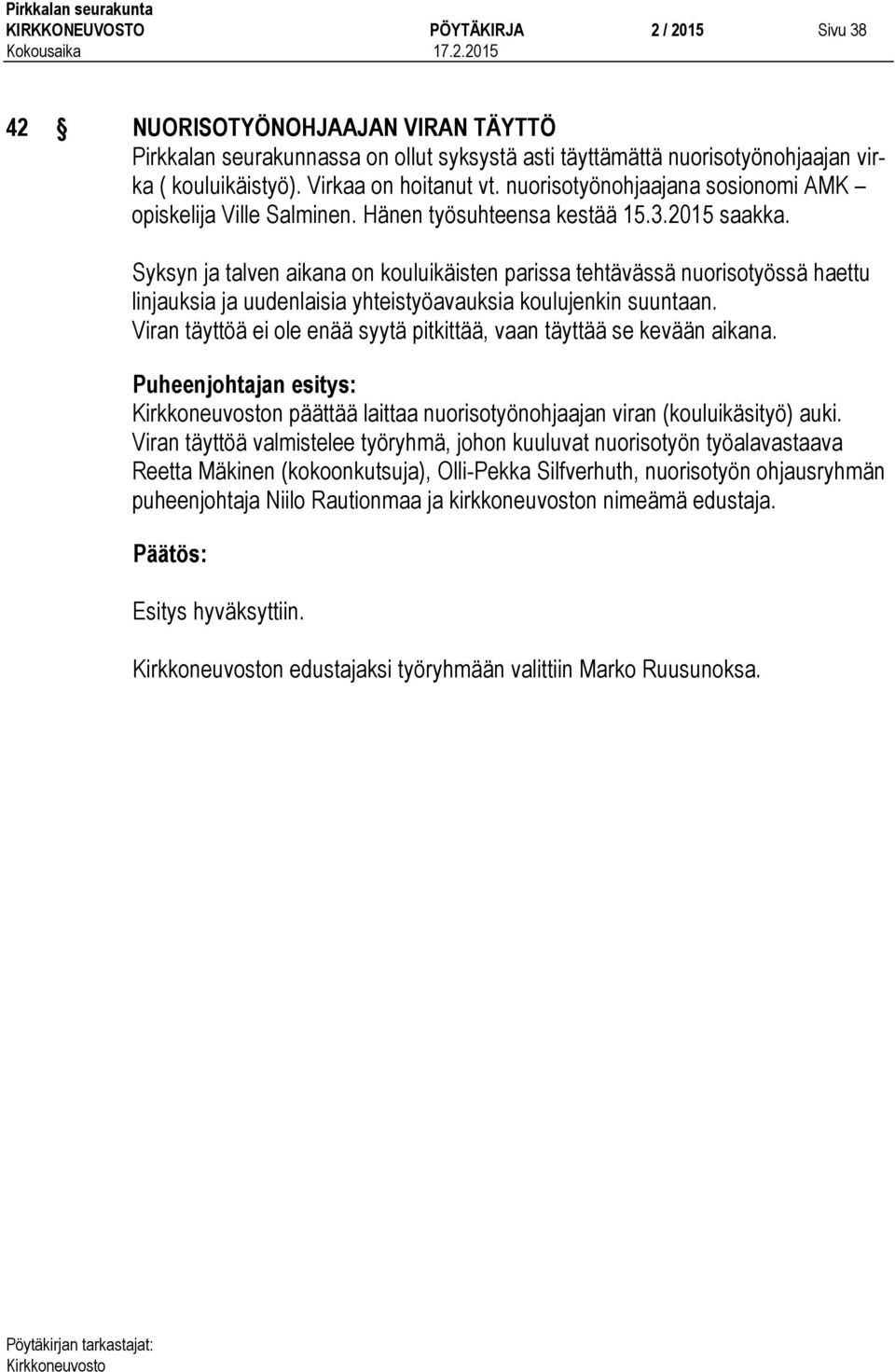 Syksyn ja talven aikana on kouluikäisten parissa tehtävässä nuorisotyössä haettu linjauksia ja uudenlaisia yhteistyöavauksia koulujenkin suuntaan.