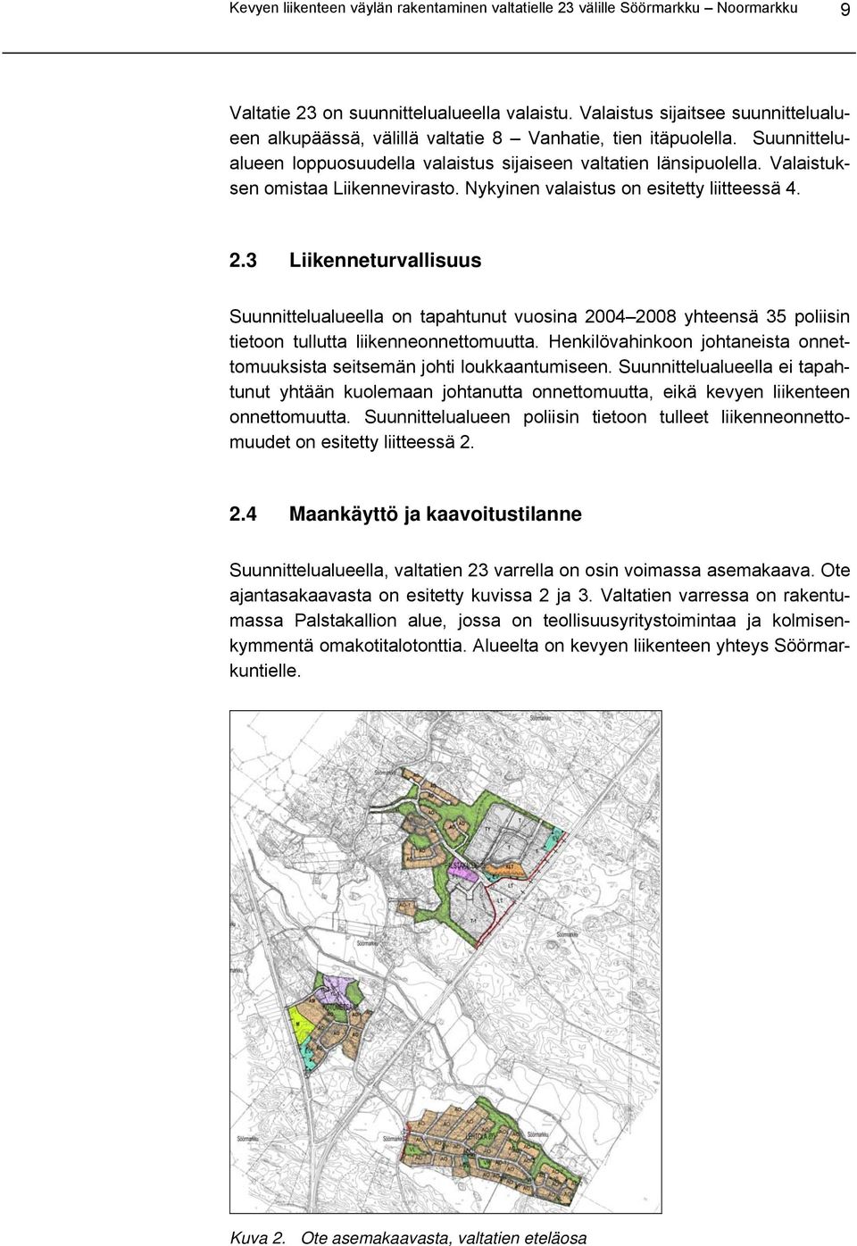 Valaistuksen omistaa Liikennevirasto. Nykyinen valaistus on esitetty liitteessä 4. 2.