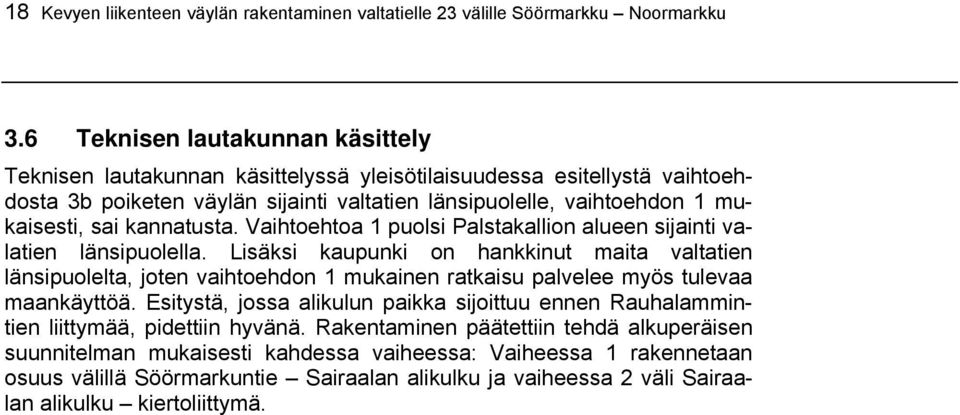 kannatusta. Vaihtoehtoa 1 puolsi Palstakallion alueen sijainti valatien länsipuolella.