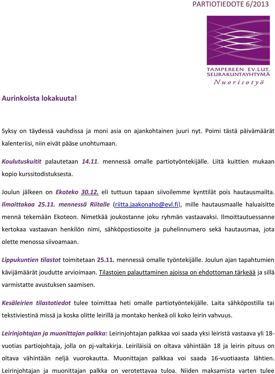 eli tuttuun tapaan siivoilemme kynttilät pois hautausmailta. Ilmoittakaa 25.11. mennessä Riitalle (riitta.jaakonaho@evl.fi), mille hautausmaalle haluaisitte mennä tekemään Ekoteon.