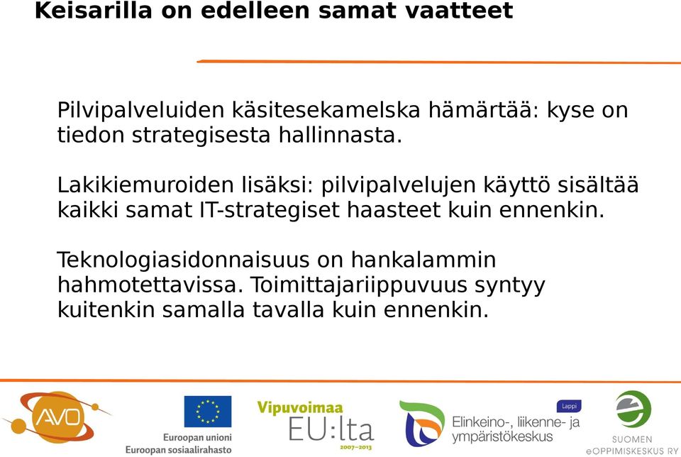 Lakikiemuroiden lisäksi: pilvipalvelujen käyttö sisältää kaikki samat IT-strategiset