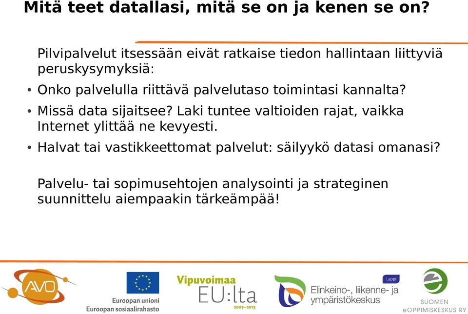 riittävä palvelutaso toimintasi kannalta? Missä data sijaitsee?