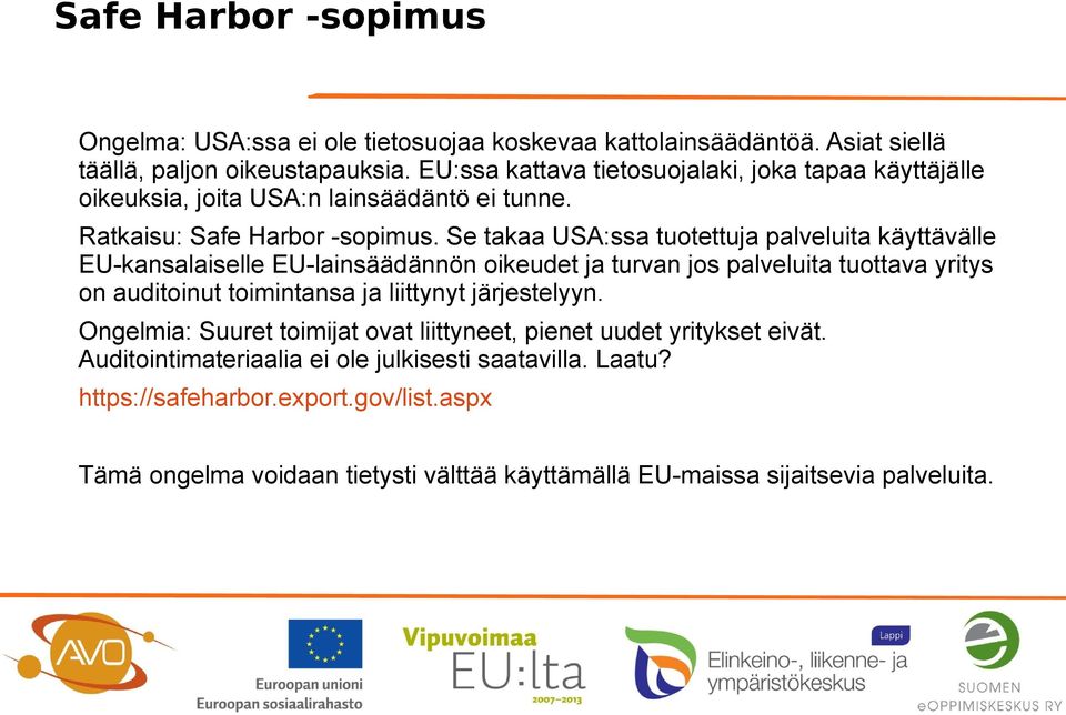 Se takaa USA:ssa tuotettuja palveluita käyttävälle EU-kansalaiselle EU-lainsäädännön oikeudet ja turvan jos palveluita tuottava yritys on auditoinut toimintansa ja liittynyt