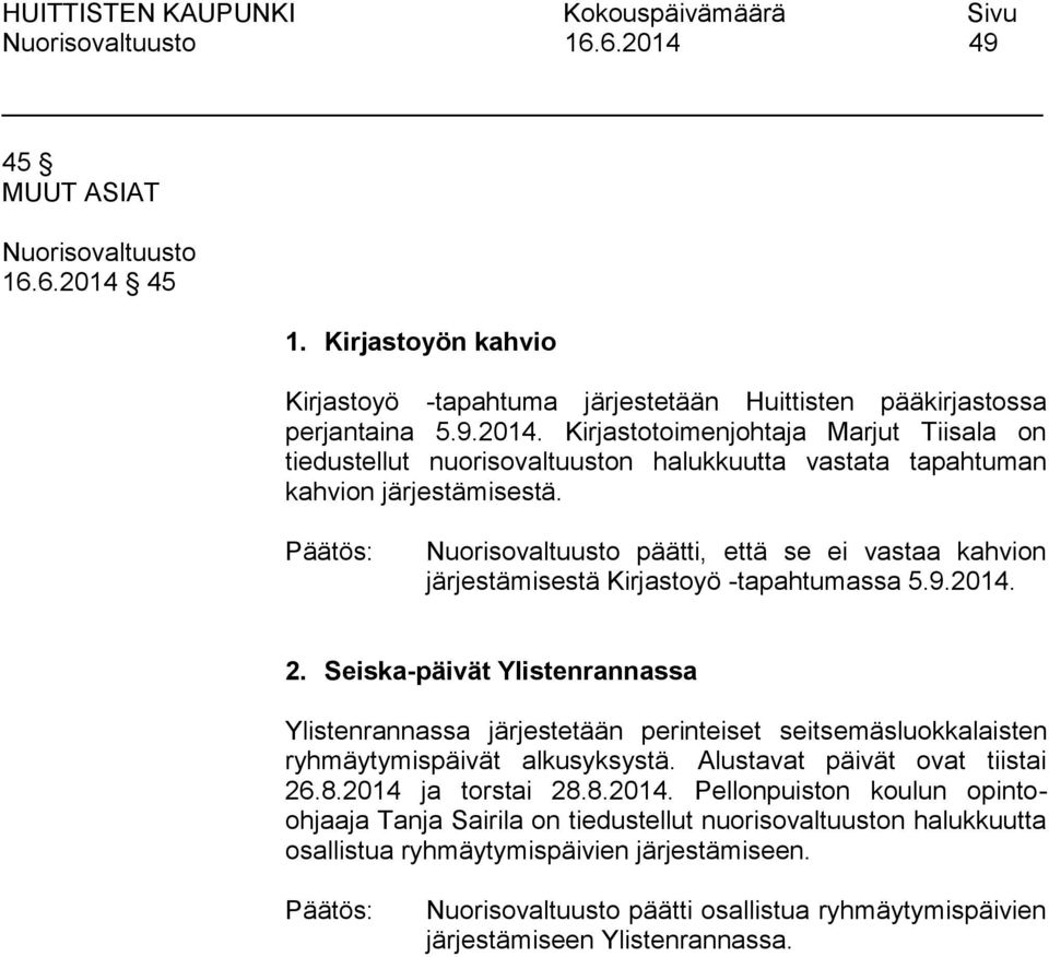 Seiska-päivät Ylistenrannassa Ylistenrannassa järjestetään perinteiset seitsemäsluokkalaisten ryhmäytymispäivät alkusyksystä. Alustavat päivät ovat tiistai 26.8.2014 