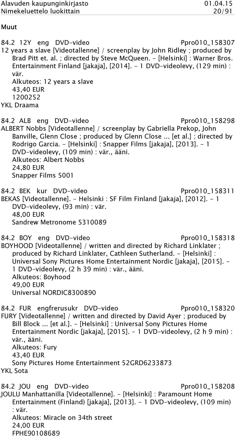 2 ALB eng DVD-video Ppro010_158298 ALBERT Nobbs [Videotallenne] / screenplay by Gabriella Prekop, John Banville, Glenn Close ; produced by Glenn Close... [et al.] ; directed by Rodrigo Garcia.