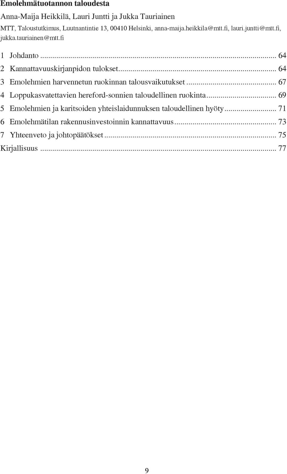 .. 64 3 Emolehmien harvennetun ruokinnan talousvaikutukset... 67 4 Loppukasvatettavien hereford-sonnien taloudellinen ruokinta.