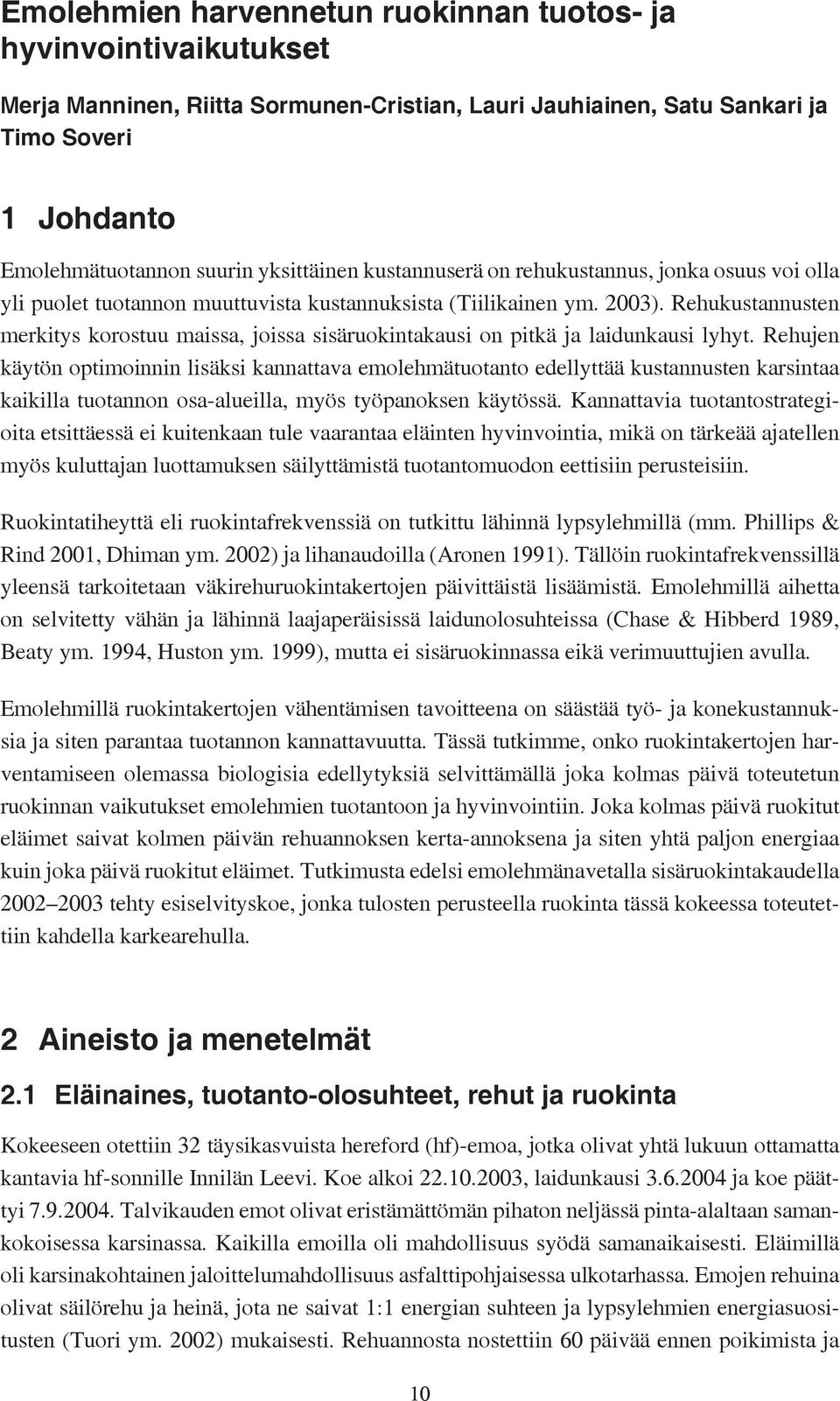 Rehukustannusten merkitys korostuu maissa, joissa sisäruokintakausi on pitkä ja laidunkausi lyhyt.
