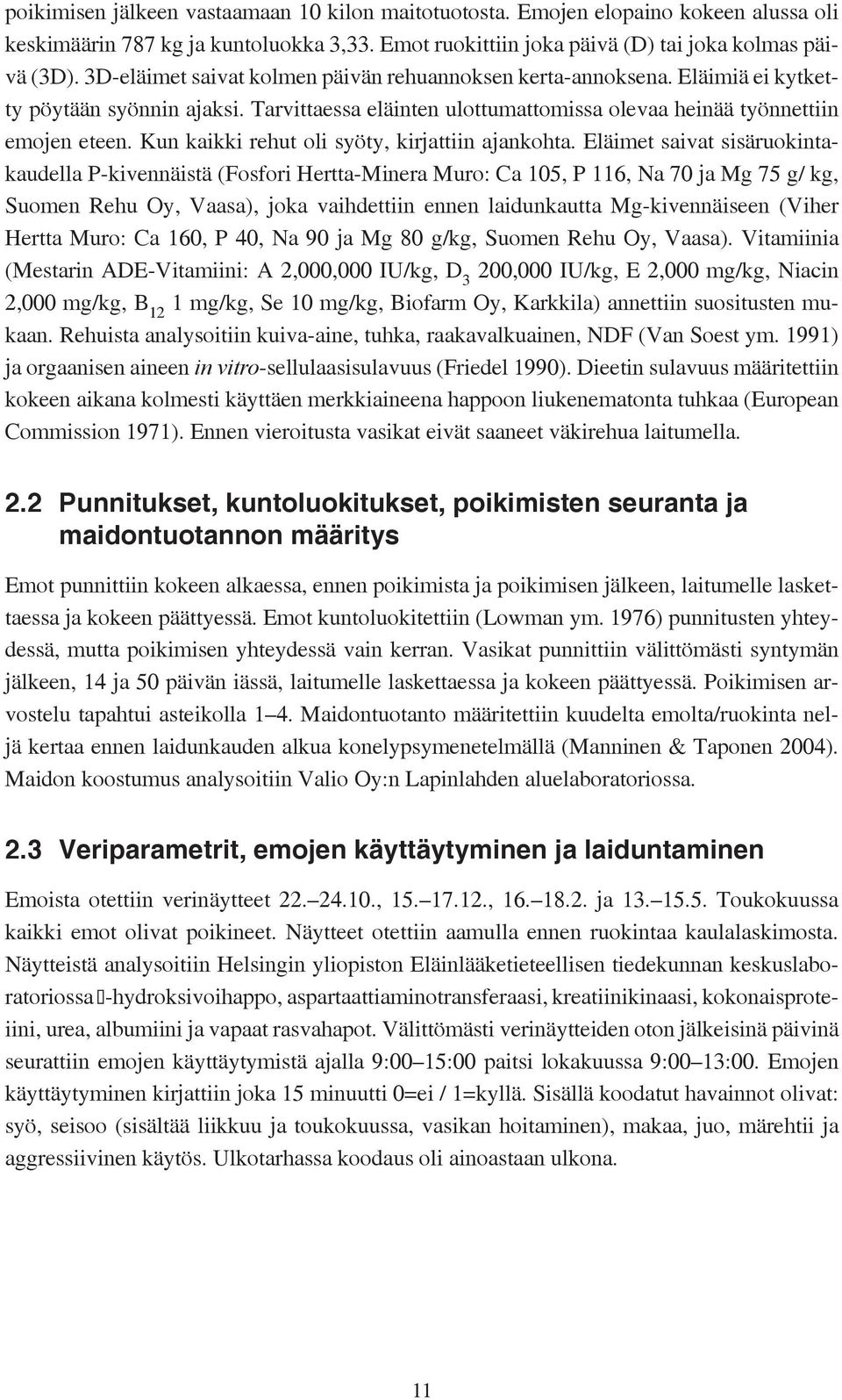 Kun kaikki rehut oli syöty, kirjattiin ajankohta.