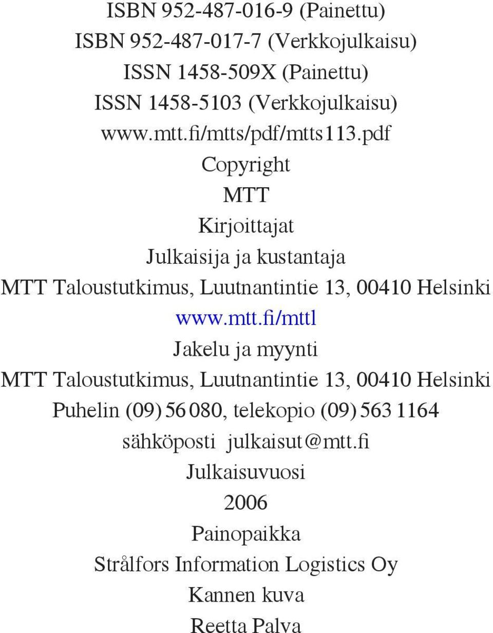 pdf Copyright MTT Kirjoittajat Julkaisija ja kustantaja MTT Taloustutkimus, Luutnantintie 13, 00410 Helsinki www.mtt.