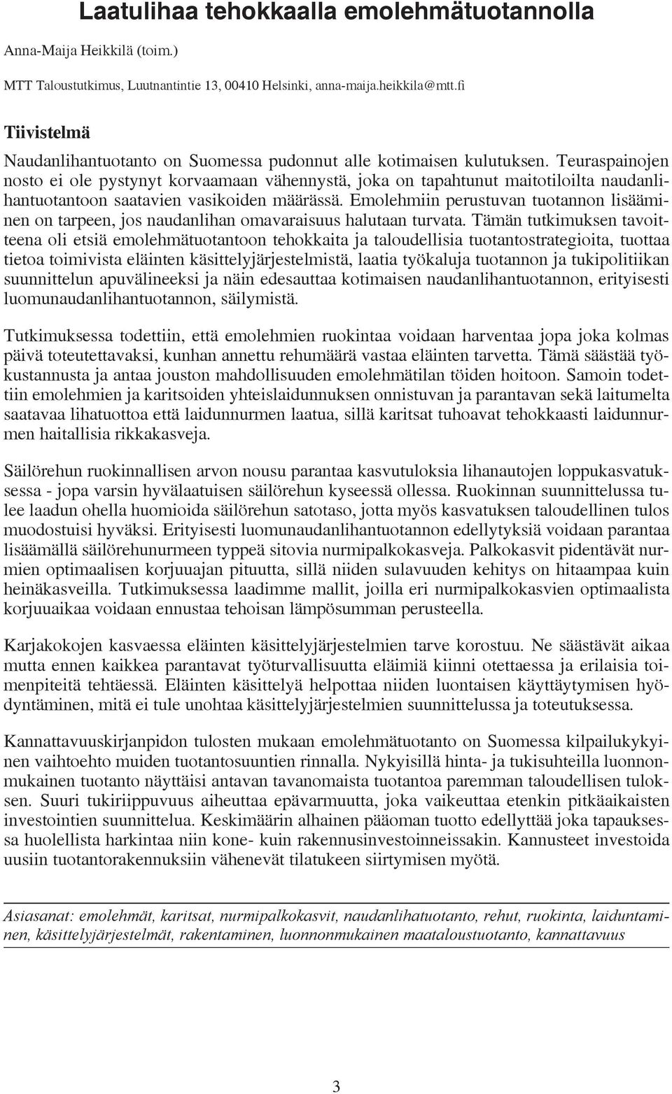 Teuraspainojen nosto ei ole pystynyt korvaamaan vähennystä, joka on tapahtunut maitotiloilta naudanlihantuotantoon saatavien vasikoiden määrässä.