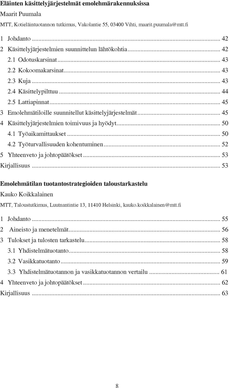 .. 45 3 Emolehmätiloille suunnitellut käsittelyjärjestelmät... 45 4 Käsittelyjärjestelmien toimivuus ja hyödyt... 50 4.1 Työaikamittaukset... 50 4.2 Työturvallisuuden kohentuminen.
