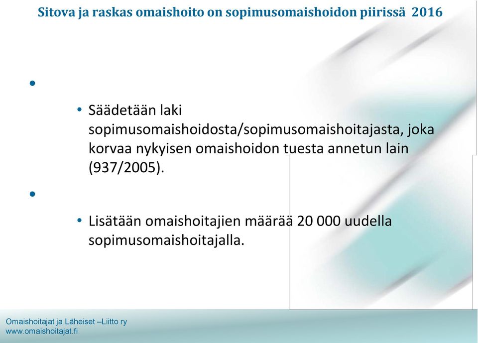 korvaa nykyisen omaishoidon tuesta annetun lain (937/2005).